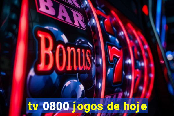 tv 0800 jogos de hoje