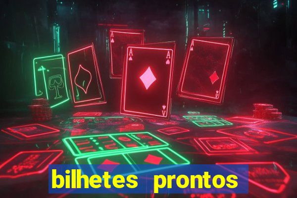 bilhetes prontos para hoje