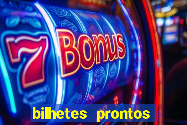 bilhetes prontos para hoje