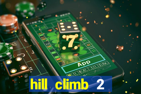 hill climb 2 dinheiro infinito