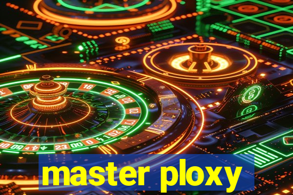 master ploxy