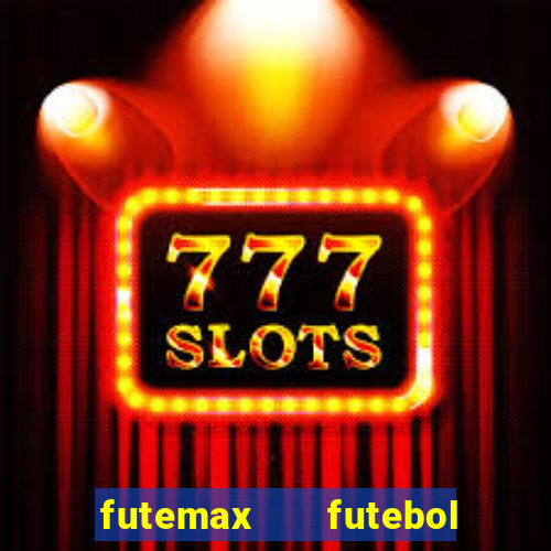 futemax   futebol ao vivo