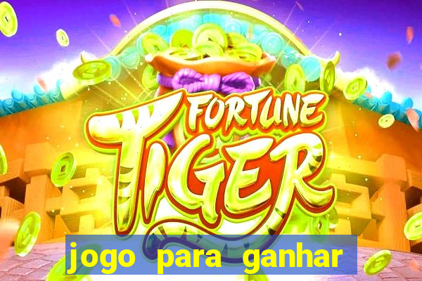 jogo para ganhar dinheiro de verdade sem depositar