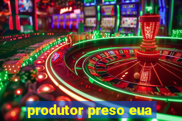 produtor preso eua