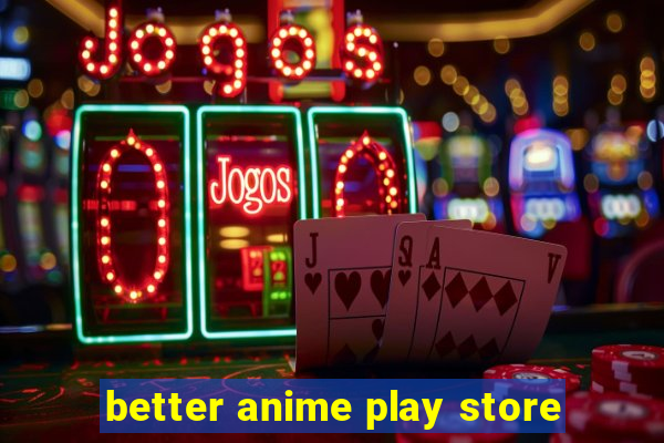 better anime play store