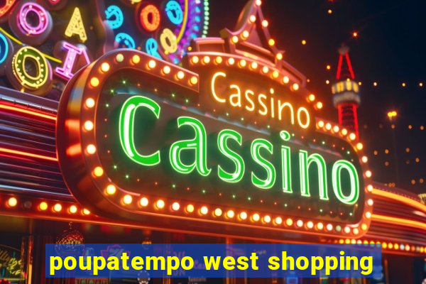 poupatempo west shopping