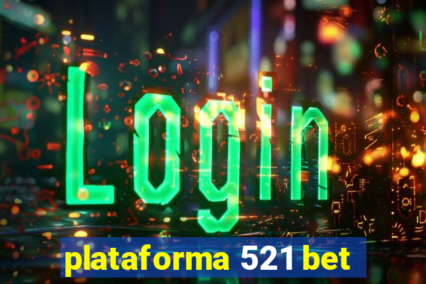 plataforma 521 bet