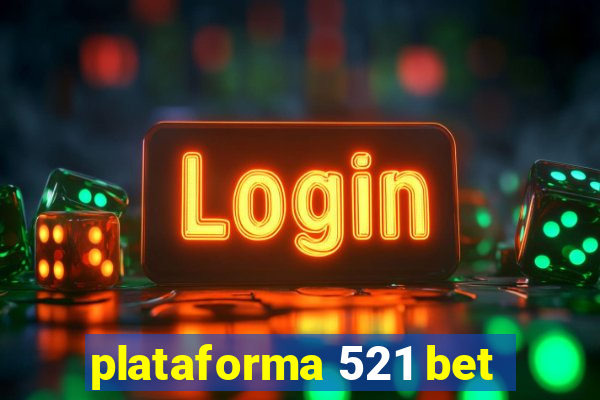 plataforma 521 bet