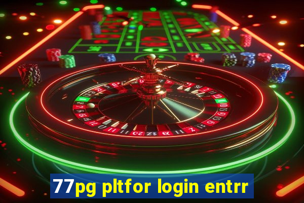 77pg pltfor login entrr