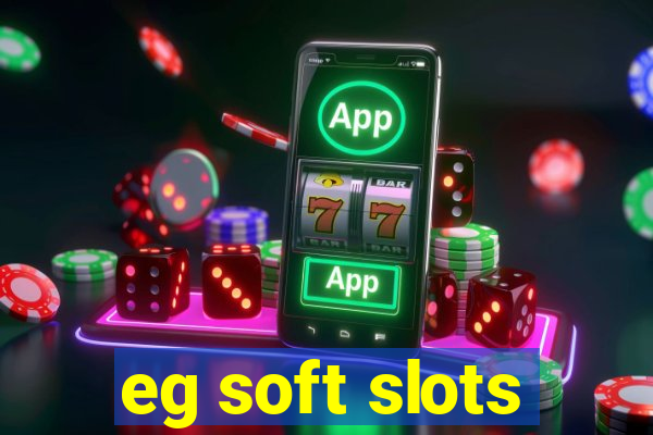 eg soft slots