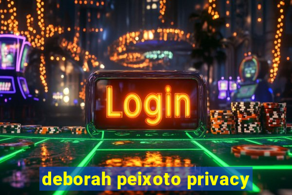 deborah peixoto privacy