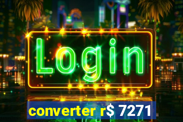 converter r$ 7271