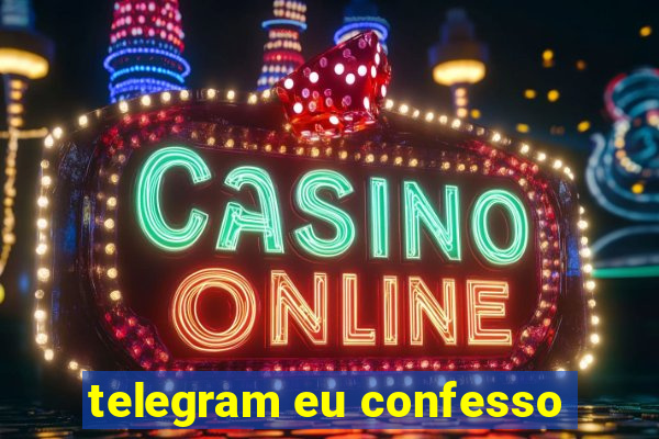 telegram eu confesso