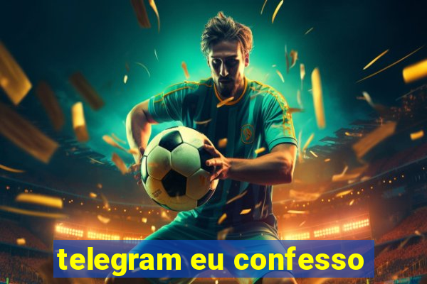 telegram eu confesso