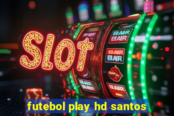 futebol play hd santos