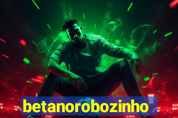 betanorobozinho