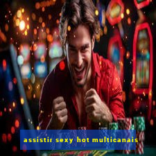 assistir sexy hot multicanais