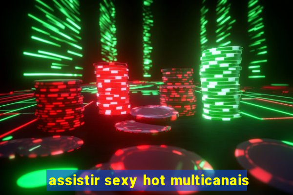 assistir sexy hot multicanais