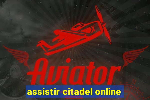 assistir citadel online