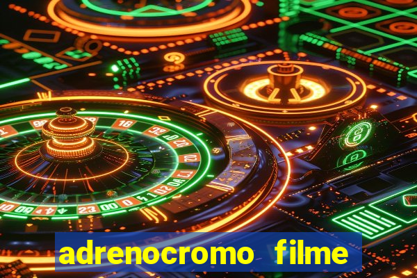 adrenocromo filme onde assistir