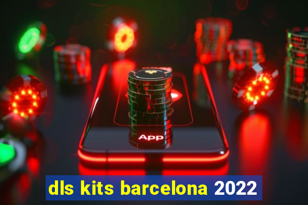 dls kits barcelona 2022