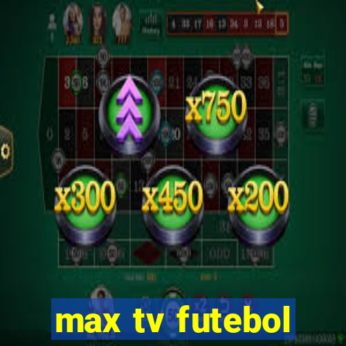 max tv futebol