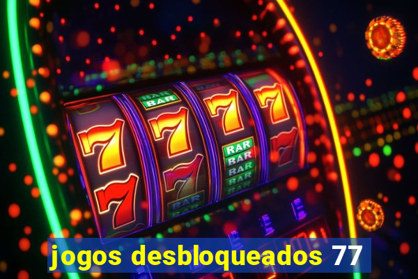 jogos desbloqueados 77