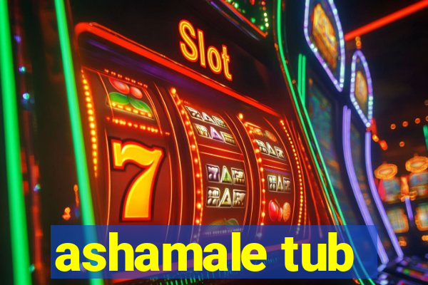 ashamale tub