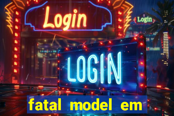 fatal model em eunapolis bahia