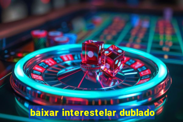 baixar interestelar dublado