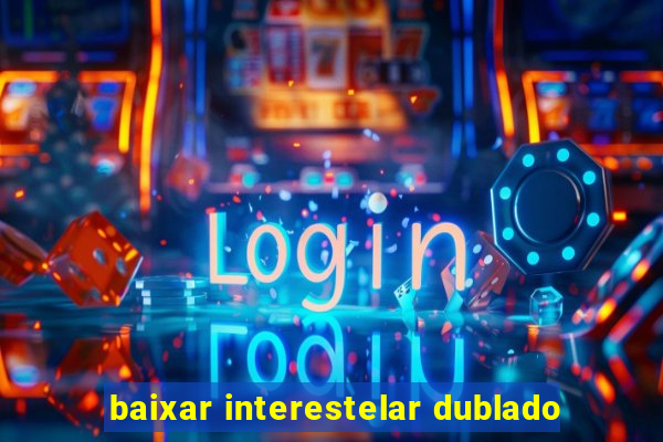 baixar interestelar dublado