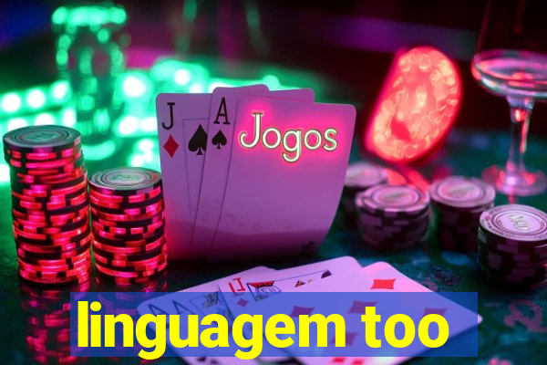 linguagem too