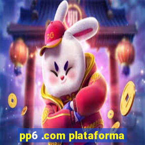 pp6 .com plataforma