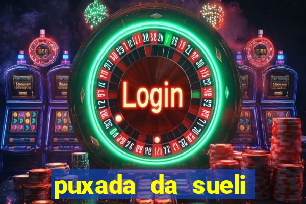 puxada da sueli jogo do bicho