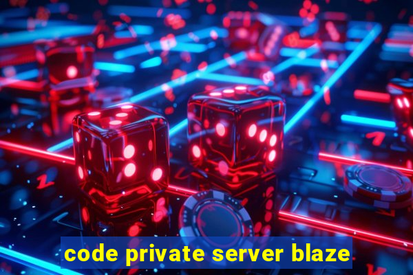 code private server blaze