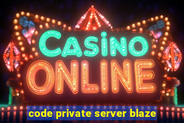 code private server blaze