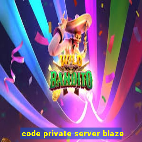 code private server blaze