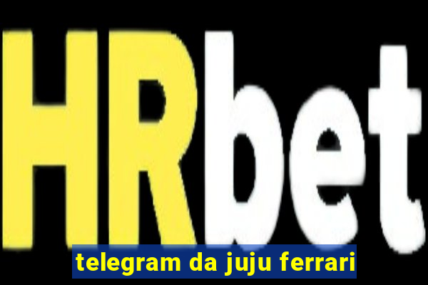 telegram da juju ferrari