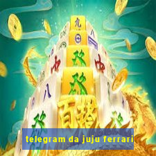 telegram da juju ferrari