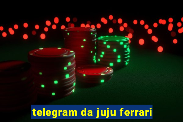 telegram da juju ferrari