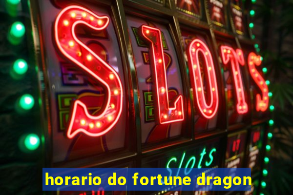 horario do fortune dragon