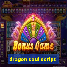 dragon soul script