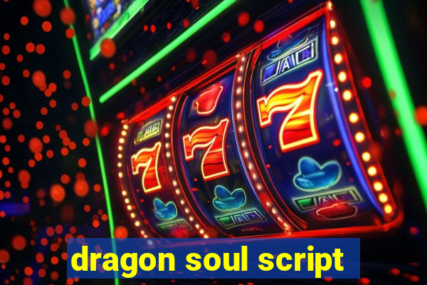 dragon soul script