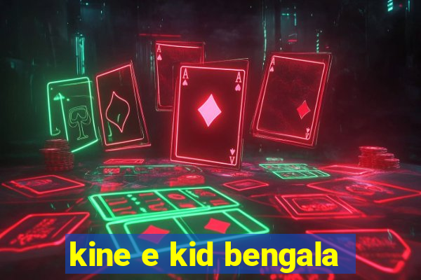 kine e kid bengala