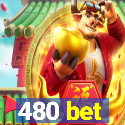 480 bet