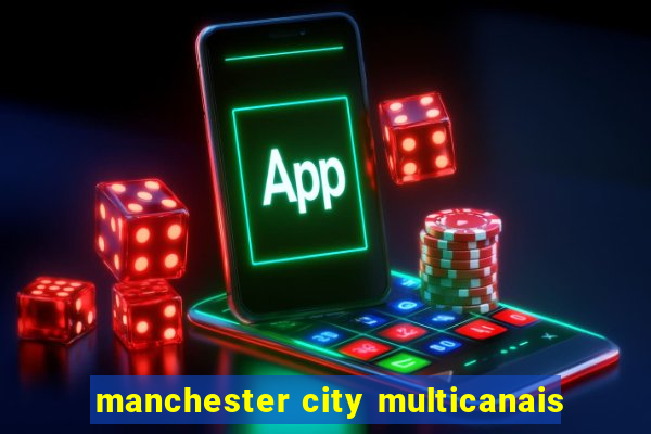 manchester city multicanais