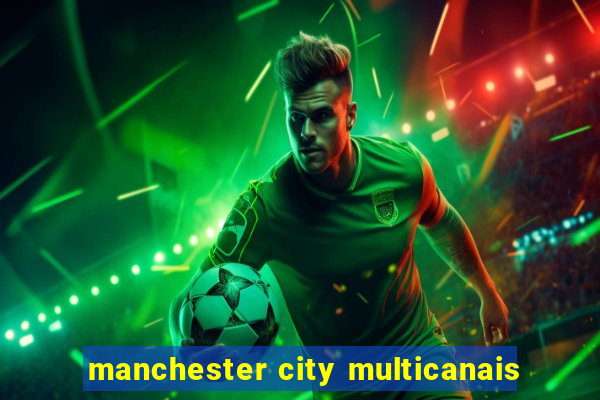 manchester city multicanais