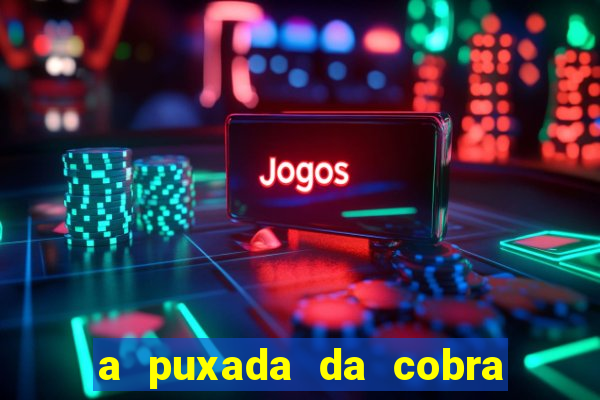 a puxada da cobra no jogo do bicho