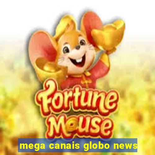 mega canais globo news