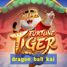 dragon ball kai dublado online